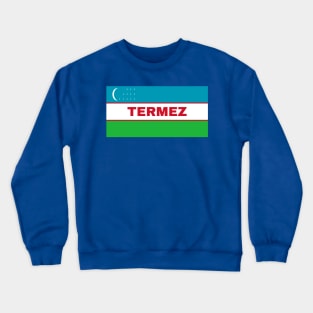 Termez City in Uzbekistan Flag Crewneck Sweatshirt